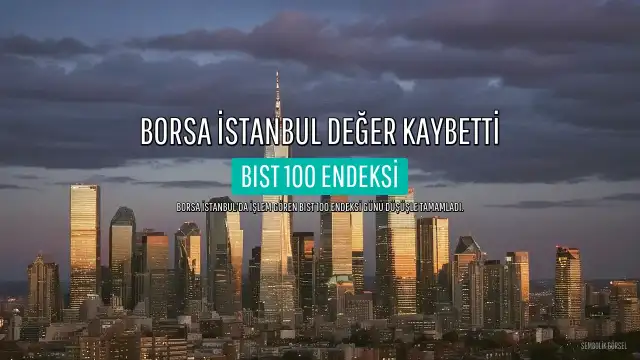 BIST 100 Endeksi Günü Yüzde 3,08 Değer Kaybıyla Tamamladı