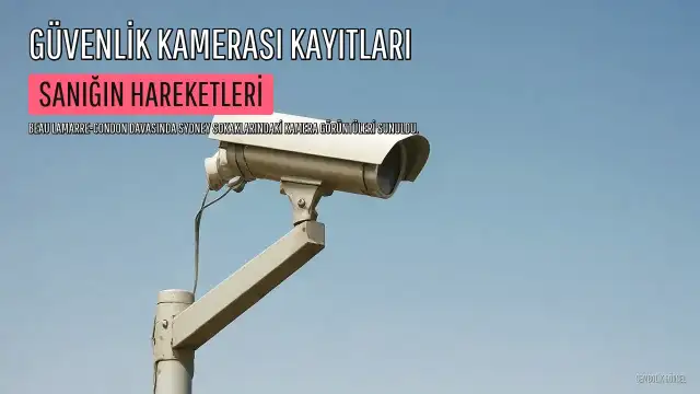 B.L.-C. Davası: Sanığın Sydney'deki Hareketlerini Gösteren Kamera Kayıtları Mahkemede Sunuldu