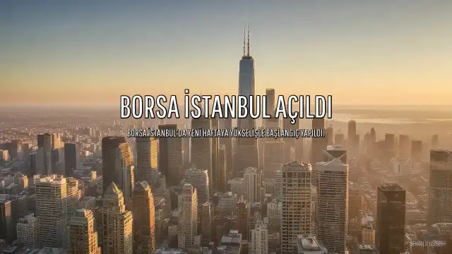 Borsa İstanbul Haftaya Yükselişle Başladı