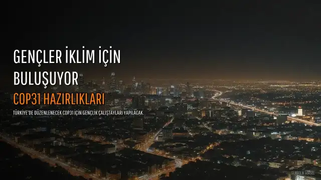 COP31 Hazırlıkları Kapsamında Gençlik İklim Çalıştayları Düzenlenecek