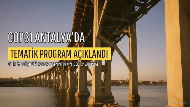 COP31'in Antalya'daki Tematik Programı Açıklandı: 100 Bin Katılımcı Bekleniyor