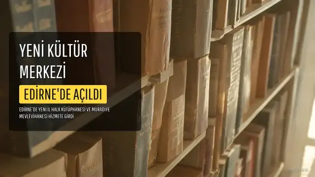 Edirne'de Yeni İl Halk Kütüphanesi Açıldı, Muradiye Mevlevihanesi İhya Edildi