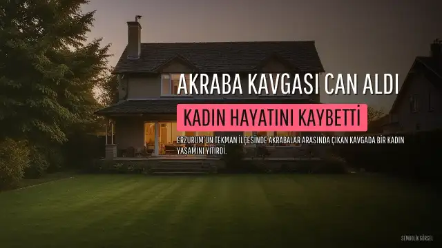 Erzurum'da Akraba Kavgası: Kadın Hayatını Kaybetti, 3 Gözaltı