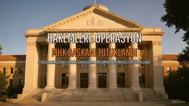 Futbol Hakemlerine Operasyon: MHK Başkanı Ferhat Gündoğdu Tutuklandı