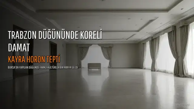 Güney Koreli Damat Kayra, Trabzon Gelenekleriyle Sünnet Oldu ve Horon Tepti