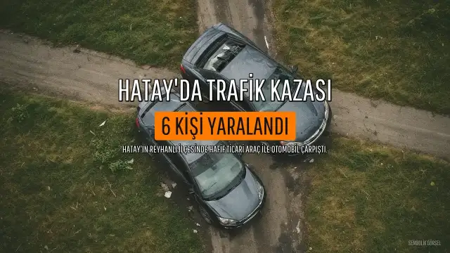 Hatay'ın Reyhanlı İlçesinde Trafik Kazası: 6 Yaralı