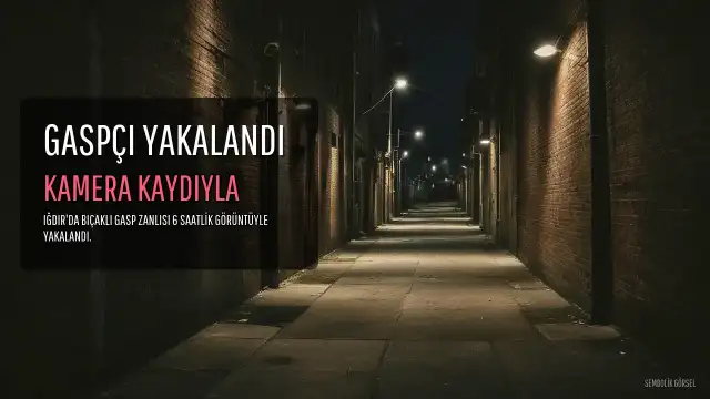 Iğdır'da Bıçaklı Gasp Zanlısı S.B., 6 Saatlik Kamera Kaydıyla Yakalanıp Tutuklandı