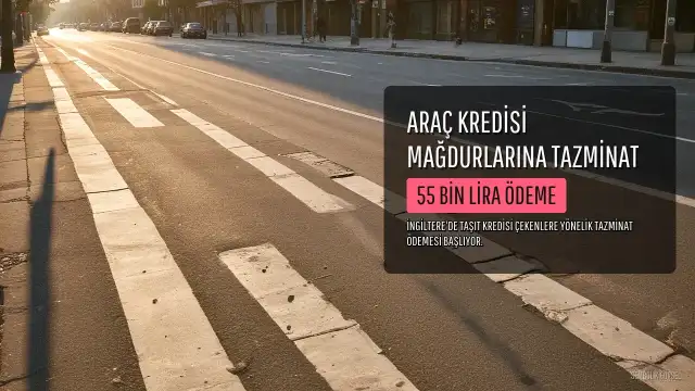 İngiltere'de Araç Kredisi Mağdurlarına 55 Bin Lira Tazminat Ödenecek