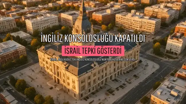 İsrail, Doğu Kudüs'teki İngiliz Konsolosluğu'nun Faaliyetlerine Son Verdi
