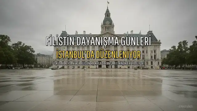 İstanbul'da Filistin Halkıyla Dayanışma Etkinlikleri Düzenleniyor