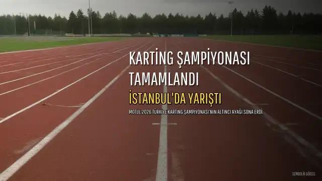 Karting Şampiyonası'nın Altıncı Ayağı İstanbul'da Tamamlandı