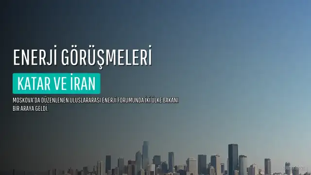 Katar ve İran Enerji Bakanları Moskova'da Görüştü