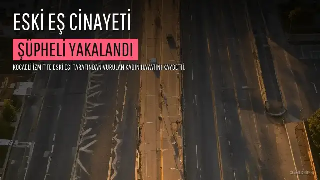 Kocaeli'de Eski Eşinin Silahlı Saldırısında Kadın Hayatını Kaybetti, Şüpheli Yakalandı