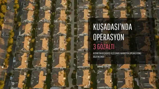 Kuşadası'nda Uyuşturucu Operasyonu: 3 Gözaltı, 250 Gram Esrar ve Bin 64 Sentetik Hap Ele Geçirildi