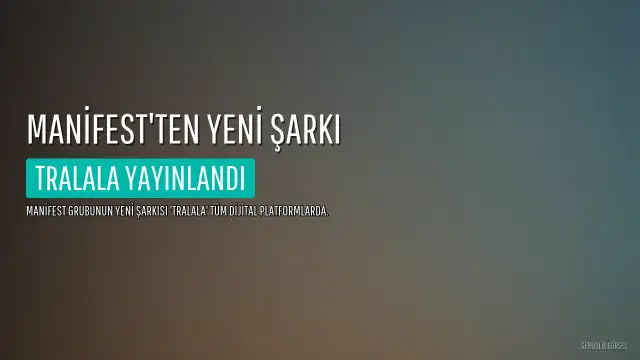 Manifest'in Yeni Şarkısı 'Tralala' Müzikseverlerle Buluştu