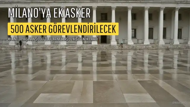 Milano'ya 500 Ek Asker Gönderilecek: Yeni Güvenlik Paketi Açıklandı