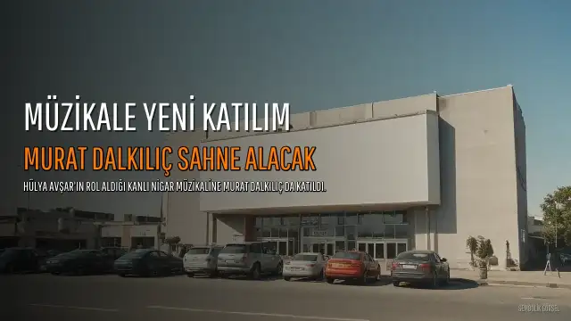 Murat Dalkılıç, "Kanlı Nigar" Müzikalinde Sahne Alacak