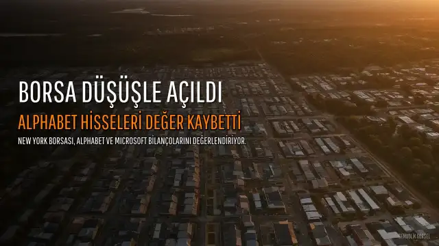 New York Borsası Düşüşle Açıldı: Alphabet Hisseleri Yüzde 12 Değer Kaybetti