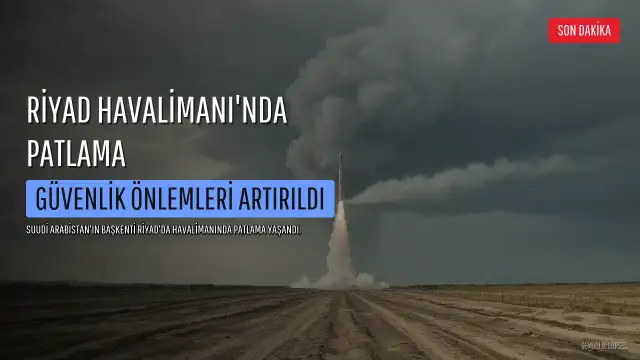 Riyad Havalimanı'nda Patlama Yaşandı