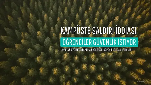 Sakarya Üniversitesi'nde Cinsel Saldırı İddiası: Öğrenciler Güvenlik Endişelerini Dile Getirdi