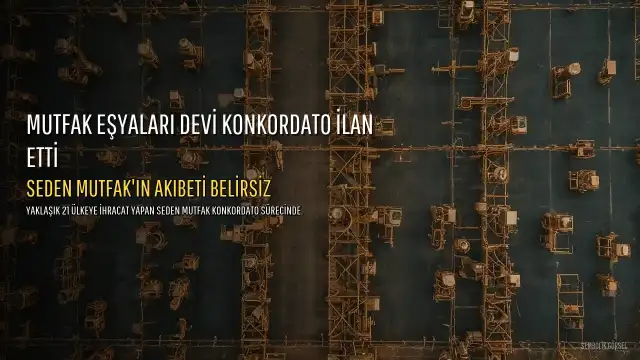 Seden Mutfak Konkordato Başvurusunda Bulundu: 21 Ülkeye İhracat Yapan Şirketin Akıbeti Belirlenecek