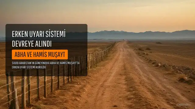 Suudi Arabistan'da Abha ve Hamis Muşayt İçin Erken Uyarı Sistemi Devreye Alındı
