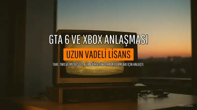 Take-Two ve Xbox, GTA 6 Öncesi Uzun Vadeli Yayıncı Lisans Anlaşması İmzaladı