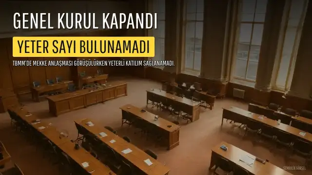 TBMM Genel Kurulu Yeter Sayı Bulunamadığı İçin Kapanırken Mekke Anlaşması Görüşüldü