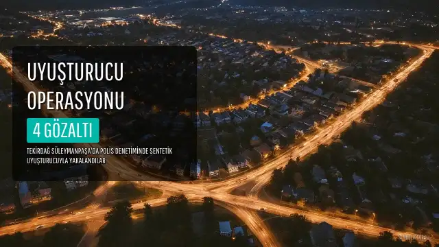 Tekirdağ'da Uyuşturucu Operasyonu: 4 Şüpheli Gözaltına Alındı