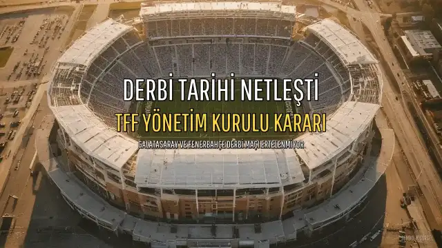 TFF'den Galatasaray - Fenerbahçe Derbisi Tarihiyle İlgili Açıklama: Maç Ertelenmiyor