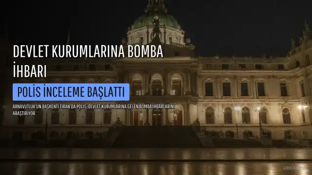 Tiran'da Devlet Kurumlarına Bombalı Saldırı İhbarı: Polis Çalışma Başlattı