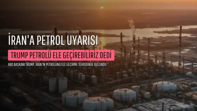 Trump'tan İran'a Yeni Saldırı ve Petrolünü Ele Geçirme Uyarısı