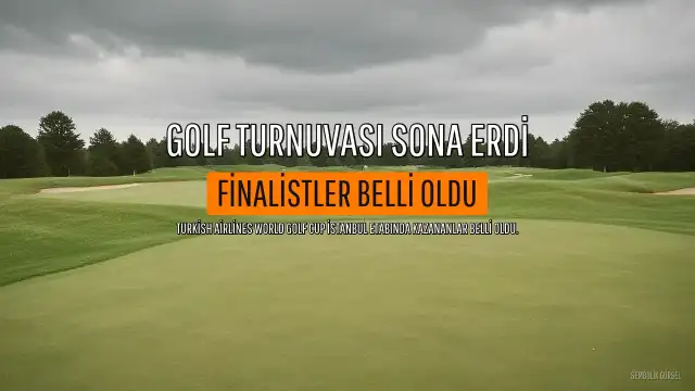 Turkish Airlines World Golf Cup İstanbul Etabı Tamamlandı