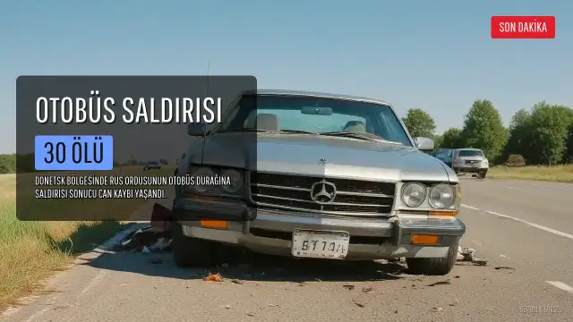 Ukrayna'da Otobüs Saldırısı: 30 Ölü, 18 Yaralı