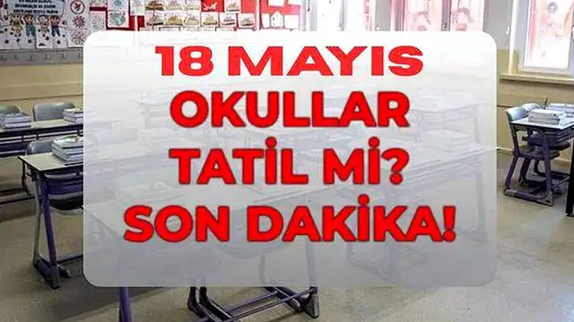 18 Mayıs Pazartesi Okullar Tatil mi? MEB Açıklaması