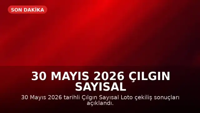 30 Mayıs 2026 Çılgın Sayısal Loto Sonuçları Açıklandı
