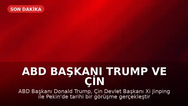 ABD Başkanı Trump ve Çin Devlet Başkanı Xi Jinping Tarihi Bir Görüşme Gerçekleştirdi