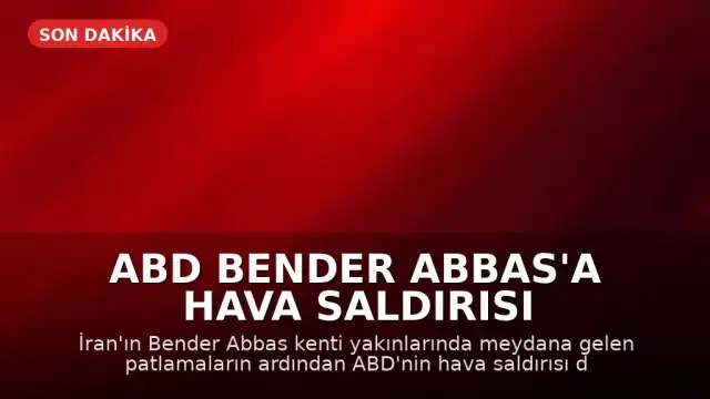 ABD Bender Abbas'a Hava Saldırısı Düzenledi, İran Misilleme Yaptı
