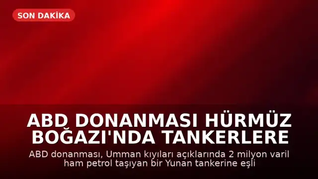 ABD Donanması Hürmüz Boğazı'nda Tankerlere Eşlik Etti