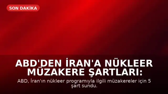 ABD'den İran'a Nükleer Müzakere Şartları: Uranyum Teslimi ve Tesis Kapatma Talebi