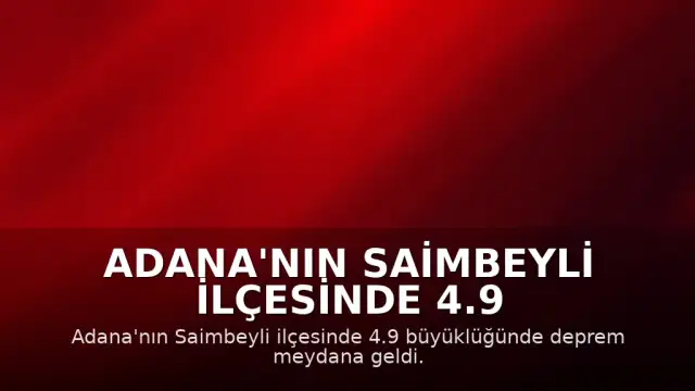 Adana'nın Saimbeyli ilçesinde 4.9 büyüklüğünde deprem