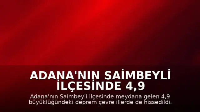 Adana'nın Saimbeyli ilçesinde 4,9 büyüklüğünde deprem kaydedildi