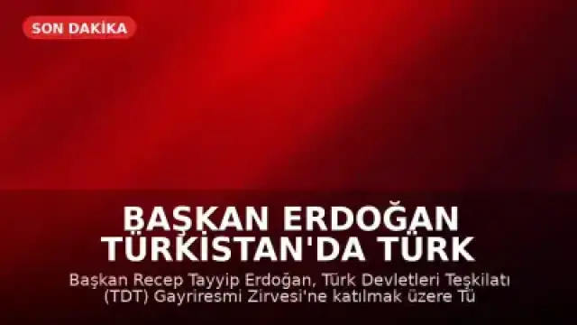 Başkan Erdoğan Türkistan'da Türk Devletleri Teşkilatı Zirvesi'ne Katılıyor