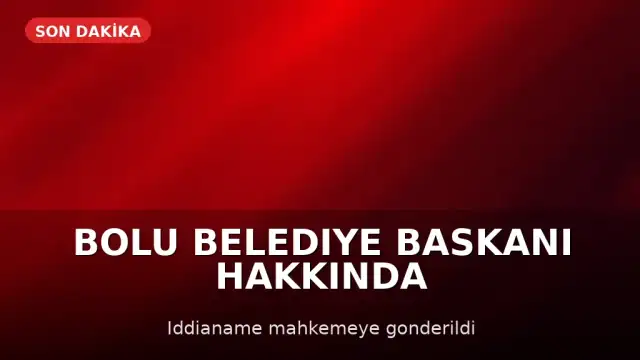 Bolu Belediye Başkanı Özcan Hakkındaki İddianame Mahkemeye İletildi