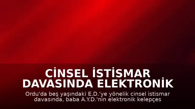 Cinsel İstismar Davasında Elektronik Kelepçe İhlali İddiası