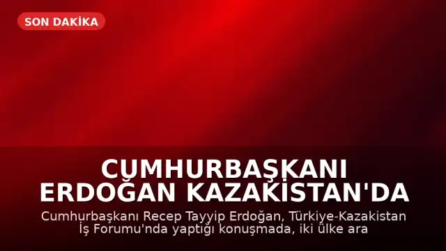 Cumhurbaşkanı Erdoğan Kazakistan'da İş Forumunda Konuştu