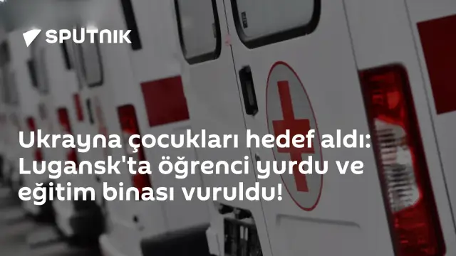 Ukrayna'dan Lugansk'ta Öğrenci Yurdu ve Eğitim Binasına Saldırı: 86 Çocuk Etkilendi