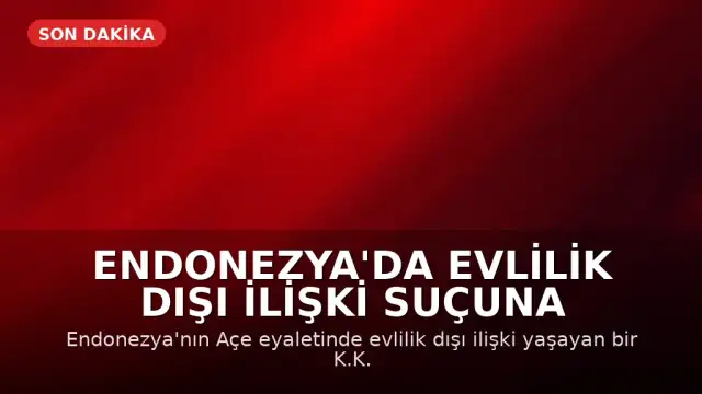 Endonezya'da Evlilik Dışı İlişki Suçuna 100 Kırbaç Cezası: Kadın Bayıldı