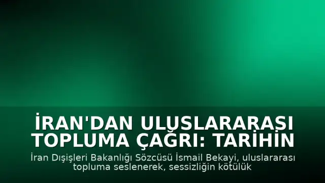 İran'dan Uluslararası Topluma Çağrı: Tarihin Doğru Tarafında Yer Alın