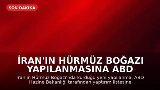 İran'ın Hürmüz Boğazı Yapılanmasına ABD Yaptırımı